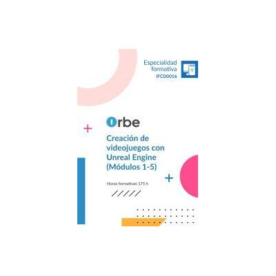 Orbe Ifcd0016 Creación De Videojuegos Con Unreal Engine (mod 1-5) Orbe Ifcd0016 Creación De Videojuegos Con Unreal Engine (mod 1-5)