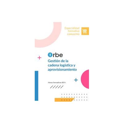 Orbe Coml027po. Gestión De La Cadena Logística Y Aprovisionamiento Orbe Coml027po. Gestión De La Cadena Logística Y Aprovisionamiento