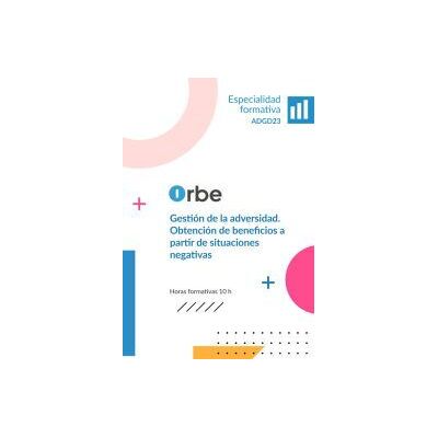 Orbe Adgd23 Gestión De La Adversidad. Obtención De Beneficios A Partir De Situaciones Negativas Orbe Adgd23 Gestión De La Adversidad. Obtención De Beneficios A Partir De Situaciones Negativas
