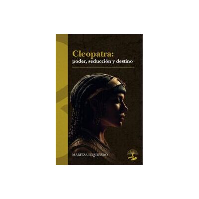 Alcaraz Ediciones Cleopatra: Poder, Seducción Y Destino Alcaraz Ediciones Cleopatra: Poder, Seducción Y Destino