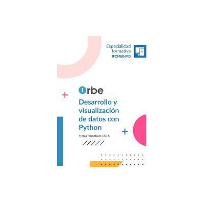 Orbe (ifcd0011). Desarrollo Y Visualización De Datos Con Python Orbe (ifcd0011). Desarrollo Y Visualización De Datos Con Python