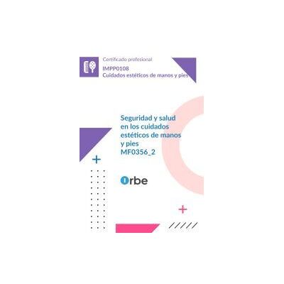 Orbe (mf0356_2). Seguridad Y Salud En Los Cuidados Estéticos De Manos Y Pies. Impp0108 Orbe (mf0356_2). Seguridad Y Salud En Los Cuidados Estéticos De Manos Y Pies. Impp0108