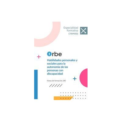 Orbe (ctrp0002). Habilidades Personales Y Sociales Para La Autonomía De Las Personas Con Discapacidad Orbe (ctrp0002). Habilidades Personales Y Sociales Para La Autonomía De Las Personas Con Discapacidad