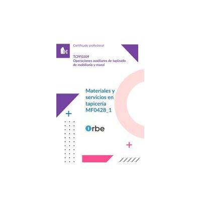 Orbe (mf0428_1). Materiales Y Servicios En Tapicería. Tcpf0209 Orbe (mf0428_1). Materiales Y Servicios En Tapicería. Tcpf0209