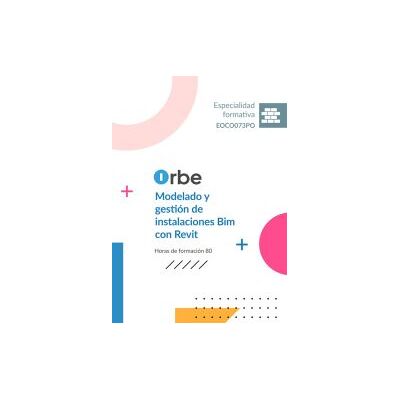 Orbe (eoco073po). Modelado Y Gestión De Instalaciones Bim Con Revit Orbe (eoco073po). Modelado Y Gestión De Instalaciones Bim Con Revit