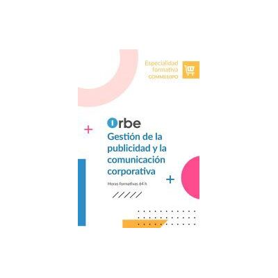 Orbe (comm010po). Gestión De La Publicidad Y La Comunicación Corporativa Orbe (comm010po). Gestión De La Publicidad Y La Comunicación Corporativa