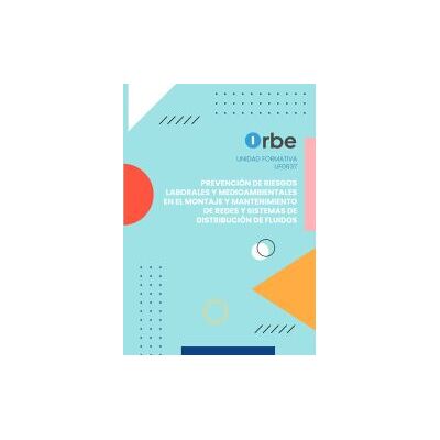 Orbe (uf0637). Prevención De Riesgos Laborales Y Medioambientales En El Montaje Y Mantenimiento De Redes Y Sistemas De Distribución De Orbe (uf0637). Prevención De Riesgos Laborales Y Medioambientales En El Montaje Y Mantenimiento De Redes Y Sistemas De Distribución De