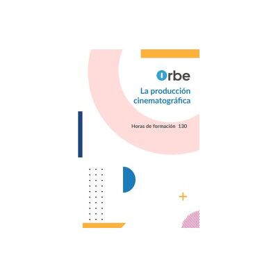 Orbe Manual. La Producción Cinematográfica Orbe Manual. La Producción Cinematográfica