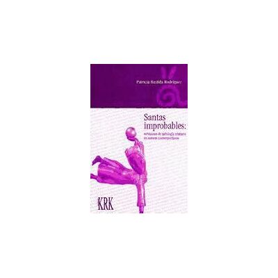 KRK Ediciones Santas Improbables: Re/visiones De Mitología Cristiana En Autoras Contemporáneas KRK Ediciones Santas Improbables: Re/visiones De Mitología Cristiana En Autoras Contemporáneas