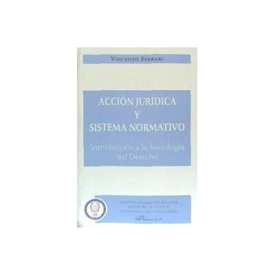 Editorial Dykinson, S.L. Acción Jurídica Y Sistema Normativo. Introducción A La Sociología Del Derecho. Editorial Dykinson, S.L. Acción Jurídica Y Sistema Normativo. Introducción A La Sociología Del Derecho.