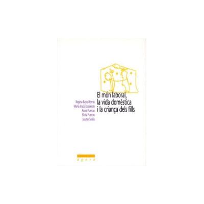 Edicions de la Universitat de Lleida El Món Laboral, La Vida Domstica I La Criana Dels Fills. Edicions de la Universitat de Lleida El Món Laboral, La Vida Domstica I La Criana Dels Fills.