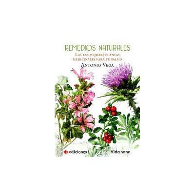 Ediciones I Remedios Naturales. Las 100 Mejores Plantas Medicinales Para Tu Salud Ediciones I Remedios Naturales. Las 100 Mejores Plantas Medicinales Para Tu Salud