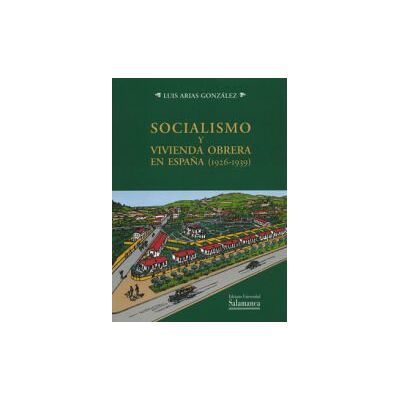 Ediciones Universidad de Salamanca Socialismo Y Vivienda Obrera En España (1926-1939) Ediciones Universidad de Salamanca Socialismo Y Vivienda Obrera En España (1926-1939)