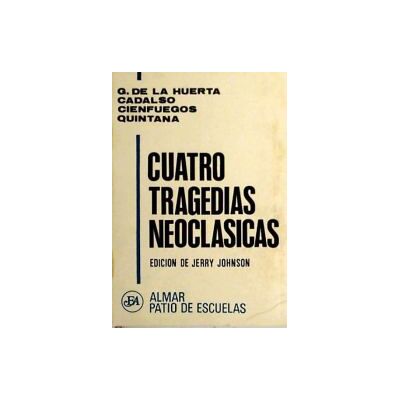 Colegio de España y Ambos Mundos S.L. Cuatro Tragedias Neoclasicas Colegio de España y Ambos Mundos S.L. Cuatro Tragedias Neoclasicas