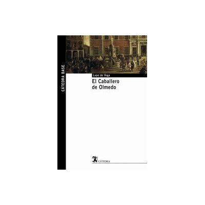 Ediciones Cátedra El Caballero De Olmedo Ediciones Cátedra El Caballero De Olmedo