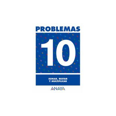 Anaya Educación Problemas 10. Sumar, Restar Y Multiplicar Anaya Educación Problemas 10. Sumar, Restar Y Multiplicar