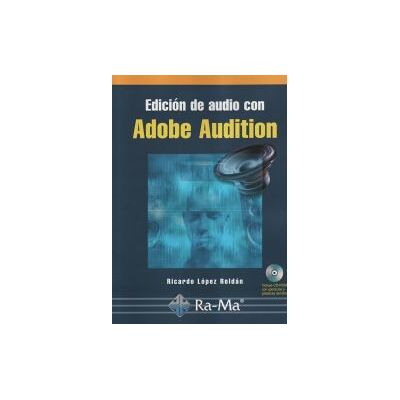 Ra-Ma S.A. Editorial y Publicaciones Edición De Audio Con Adobe Audition. Curso Práctico. Ra-Ma S.A. Editorial y Publicaciones Edición De Audio Con Adobe Audition. Curso Práctico.