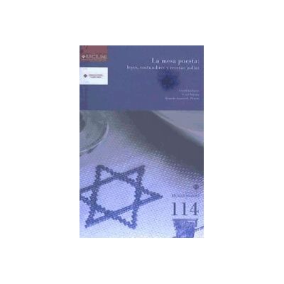 Ediciones de la Universidad de Castilla-La Mancha La Mesa Puesta: Leyes, Costumbres Y Recetas Judías Ediciones de la Universidad de Castilla-La Mancha La Mesa Puesta: Leyes, Costumbres Y Recetas Judías