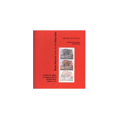 Museo Nacional Centro de Arte Reina Sofía Cuaderno De Trabajo. Bachillerato. Cambios De Siglo E Inicios De La Modernidad Museo Nacional Centro de Arte Reina Sofía Cuaderno De Trabajo. Bachillerato. Cambios De Siglo E Inicios De La Modernidad