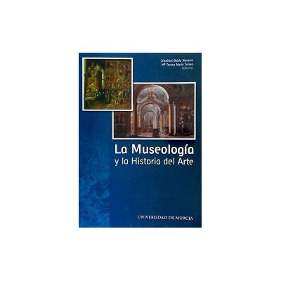 Editum. Ediciones de la Universidad de Murcia Museologia Y La Historia Del Arte, La. Editum. Ediciones de la Universidad de Murcia Museologia Y La Historia Del Arte, La.