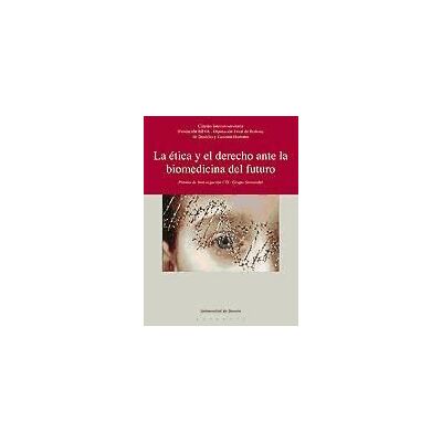 Universidad de Deusto La ética Y El Derecho Ante La Biomedicina Del Futuro Universidad de Deusto La ética Y El Derecho Ante La Biomedicina Del Futuro