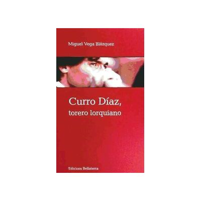 Ediciones Bellaterra Curro Díaz, Torero Lorquiano Ediciones Bellaterra Curro Díaz, Torero Lorquiano