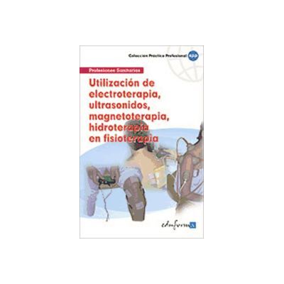 Editorial MAD Utilización De Electroterapia, Ultrasonidos, Magnetoterapia, Hidroterapia En Fisioterapia Editorial MAD Utilización De Electroterapia, Ultrasonidos, Magnetoterapia, Hidroterapia En Fisioterapia