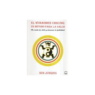 Ediciones Tao El Wubaomen Chi-kung: Un Método Para La Salud Ediciones Tao El Wubaomen Chi-kung: Un Método Para La Salud