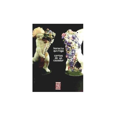 Fondo de Cultura Económica de España, S.L. Cartas A Un Cazador Fondo de Cultura Económica de España, S.L. Cartas A Un Cazador
