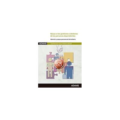 Adams Apoyo A Las Gestiones Cotidianas De Las Personas Dependientes. Certificados De Profesionalidad. Atención Sociosanitaria A Personas En El Adams Apoyo A Las Gestiones Cotidianas De Las Personas Dependientes. Certificados De Profesionalidad. Atención Sociosanitaria A Personas En El