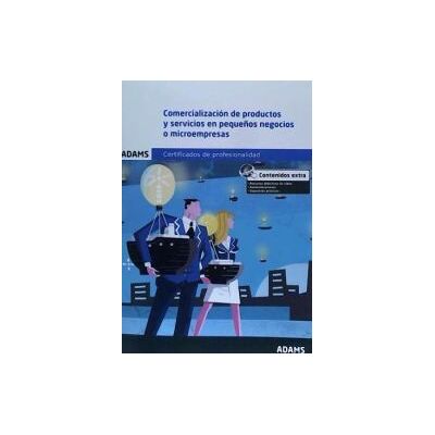 Adams Comercialización De Productos Y Servicios En Pequeños Negocios O Microempresas. Certificados De Profesionalidad. Creación Y Adams Comercialización De Productos Y Servicios En Pequeños Negocios O Microempresas. Certificados De Profesionalidad. Creación Y