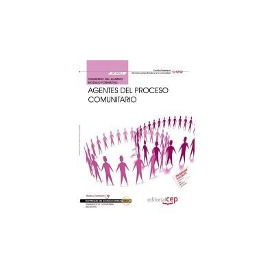 Editorial CEP, S.L. Cuaderno Del Alumno Agentes Del Proceso Comunitario. Certificados De Profesionalidad. Dinamización Comunitaria Editorial CEP, S.L. Cuaderno Del Alumno Agentes Del Proceso Comunitario. Certificados De Profesionalidad. Dinamización Comunitaria