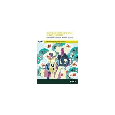 Adams Sistemas De Información Y Bases De Datos En Consumo. Certificados De Profesionalidad. Atención Al Cliente, Consumidor O Usuario Adams Sistemas De Información Y Bases De Datos En Consumo. Certificados De Profesionalidad. Atención Al Cliente, Consumidor O Usuario