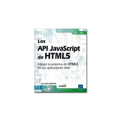 ENI EDICIONES Api Javascript De Html5, Los. Integre La Potencia De Html5 E ENI EDICIONES Api Javascript De Html5, Los. Integre La Potencia De Html5 E