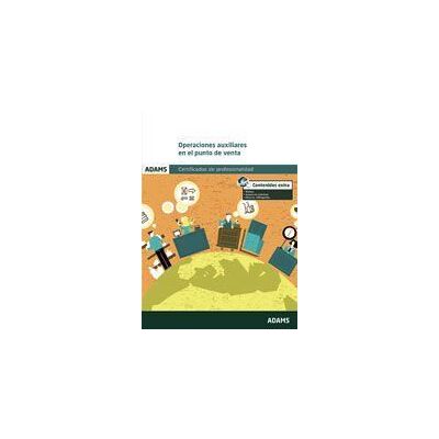 Adams Operaciones Auxiliares En El Punto De Venta. Certificados De Profesionalidad. Actividades Auxiliares De Comercio Adams Operaciones Auxiliares En El Punto De Venta. Certificados De Profesionalidad. Actividades Auxiliares De Comercio