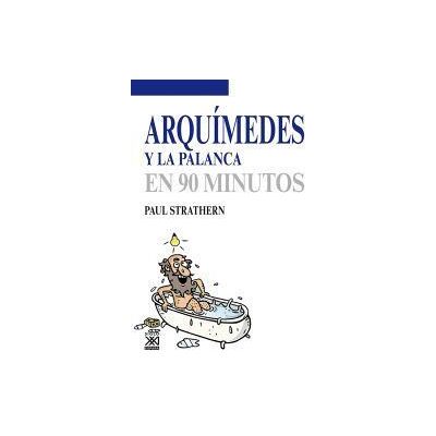 Siglo XXI de España Editores, S.A. Arquímedes Y La Palanca Siglo XXI de España Editores, S.A. Arquímedes Y La Palanca
