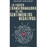 La Fuerza Transformadora De Los Sentimientos Negativos