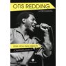 Otis Redding. La Biografía