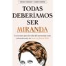 Todas Deberíamos Ser Miranda