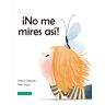 ¡No me mires así!