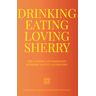 Drinking, Eating, Loving Sherry