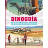 Dinoguía de la Península Ibérica. Una guía ilustrada para conocer a nuestros dinosaurios en familia