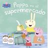 Peppa va al supermercado (Un cuento de Peppa Pig)