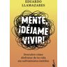 Mente, ¡déjame vivir!