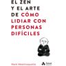 El zen y el arte de cómo lidiar con personas difíciles