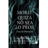 Morir quizá no sea lo peor