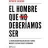 El hombre que no deberíamos ser