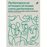 Performance en el museo / El museo como performance