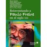 Reinventando a Paulo Freire en el siglo XXI