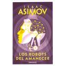 Los robots del amanecer (Serie de los robots 4)